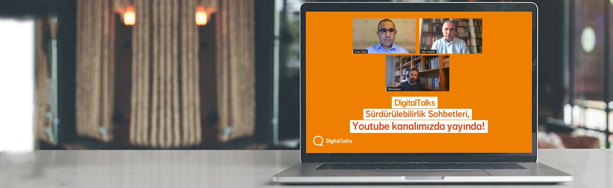 DigitalTalks Sürdürülebilirlik Sohbetleri, Youtube kanalımızda yayında!